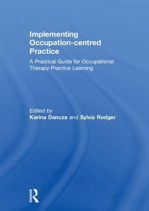 Karina Dancza, Sylvia Rodger, Australia) Rodger, Sylvia (University of Queensland - Implementing Occupation-centred Practice, Inbunden