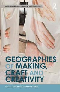 bokomslag Geographies of Making, Craft and Creativity