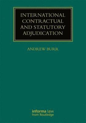 Andrew Burr - International Contractual and Statutory Adjudication, Inbunden