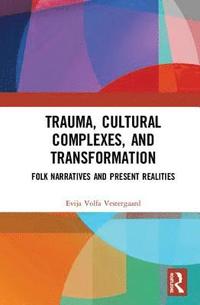 bokomslag Trauma, Cultural Complexes, and Transformation