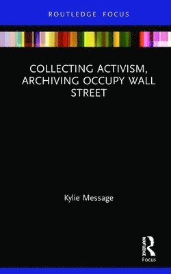 bokomslag Collecting Activism, Archiving Occupy Wall Street