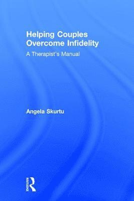 Angela Skurtu, USA) Skurtu, Angela (private practice, Missouri - Helping Couples Overcome Infidelity, Inbunden