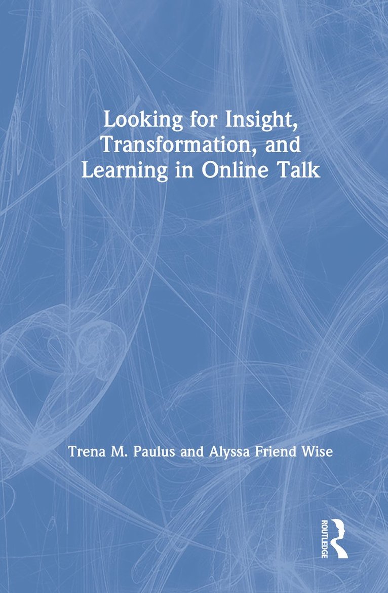 Trena M. Paulus, Alyssa Friend Wise - Looking for Insight, Transformation, and Learning in Online Talk, Inbunden