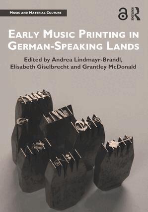 Andrea Lindmayr-Brandl, Elisabeth Giselbrecht, Grantley McDonald - Early Music Printing in German-Speaking Lands, Inbunden
