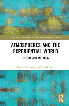 Shanti Sumartojo, Sarah Pink - Atmospheres and the Experiential World, Inbunden