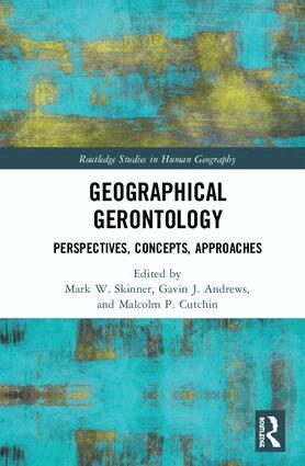 Mark W. Skinner, Gavin J. Andrews, Malcolm P. Cutchin - Geographical Gerontology, Inbunden