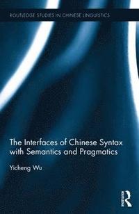 bokomslag The Interfaces of Chinese Syntax with Semantics and Pragmatics