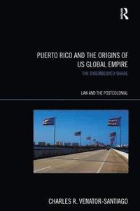 bokomslag Puerto Rico and the Origins of U.S. Global Empire