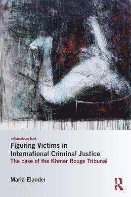 Figuring Victims in International Criminal Justice 1