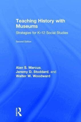 Alan Marcus, Jeremy Stoddard, Walter W. Woodward - Teaching History with Museums, Inbunden