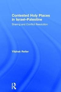 bokomslag Contested Holy Places in IsraelPalestine