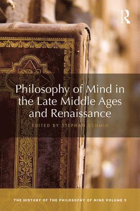 Stephan Schmid - Philosophy of Mind in the Late Middle Ages and Renaissance, Inbunden