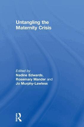 Nadine Edwards, Rosemary Mander, Jo Murphy-Lawless - Untangling the Maternity Crisis, Inbunden
