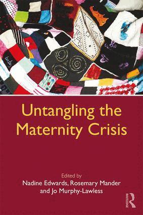 Nadine Edwards, Rosemary Mander, Jo Murphy-Lawless - Untangling the Maternity Crisis, Häftad