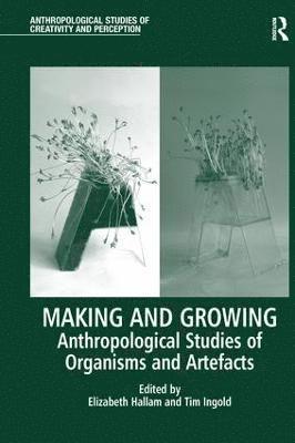 Elizabeth Hallam, Tim Ingold - Making and Growing, Häftad