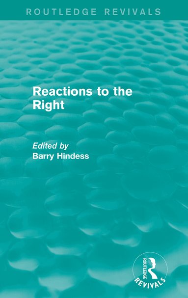 Barry Hindess - Routledge Revivals: Reactions to the Right (1990), Inbunden