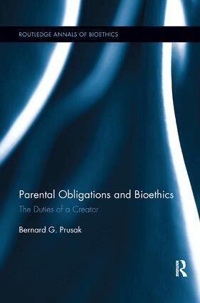 Bernard G. Prusak - Parental Obligations and Bioethics, Häftad