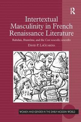 David P. LaGuardia, David P. Laguardia - Intertextual Masculinity in French Renaissance Literature, Häftad