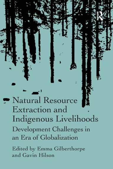 Gavin Hilson, Emma Gilberthorpe - Natural Resource Extraction and Indigenous Livelihoods, Häftad