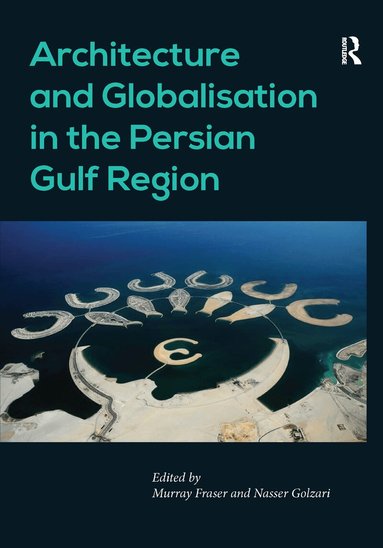 Nasser Golzari, Murray Fraser - Architecture and Globalisation in the Persian Gulf Region, Häftad