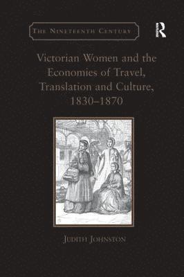 Judith Johnston - Victorian Women and the Economies of Travel, Translation and Culture, 1830–1870, Häftad