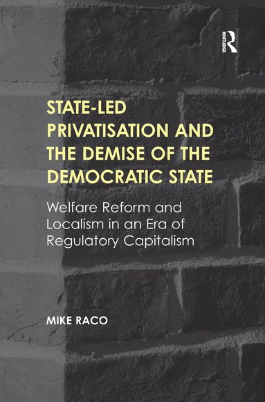 Mike Raco - State-led Privatisation and the Demise of the Democratic State, Häftad