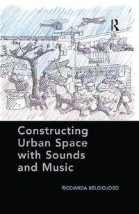 bokomslag Constructing Urban Space with Sounds and Music