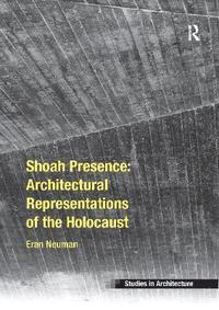 bokomslag Shoah Presence: Architectural Representations of the Holocaust