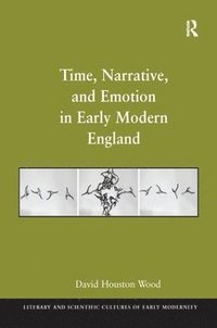 bokomslag Time, Narrative, and Emotion in Early Modern England