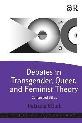 Patricia Elliot - Debates in Transgender, Queer, and Feminist Theory, Häftad