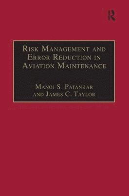 Manoj S. Patankar, James C. Taylor - Risk Management and Error Reduction in Aviation Maintenance, Häftad