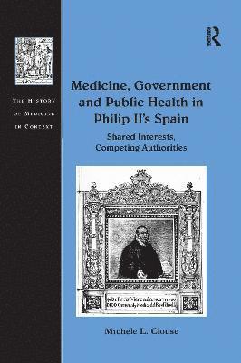 bokomslag Medicine, Government and Public Health in Philip II's Spain