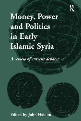 Money, Power and Politics in Early Islamic Syria 1
