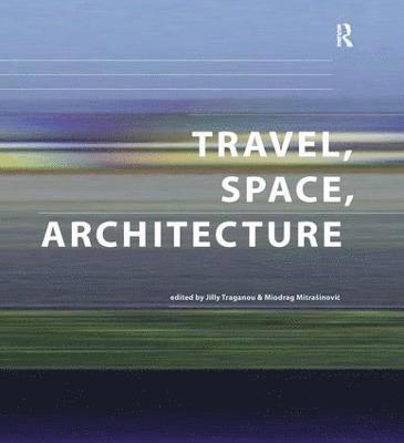 Miodrag Mitrasinovic, Jilly Traganou - Travel, Space, Architecture, Häftad