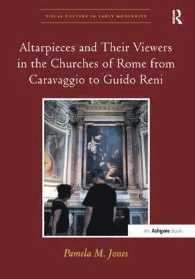 Pamela M. Jones, Pamela M Jones - Altarpieces and Their Viewers in the Churches of Rome from Caravaggio to Guido Reni, Häftad