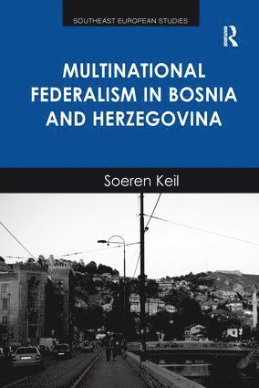 Soeren Keil - Multinational Federalism in Bosnia and Herzegovina, Häftad