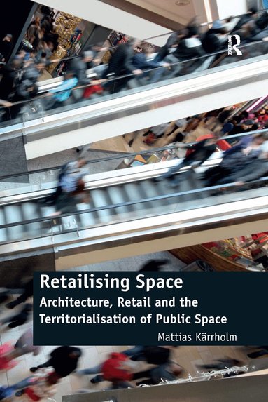 Mattias Kärrholm - Retailising Space, Häftad