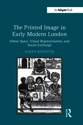 Joseph Monteyne - Printed Image in Early Modern London, Häftad
