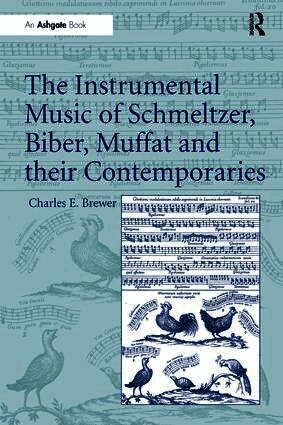 Instrumental Music of Schmeltzer, Biber, Muffat and their Contemporaries