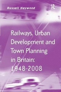 bokomslag Railways, Urban Development and Town Planning in Britain: 19482008