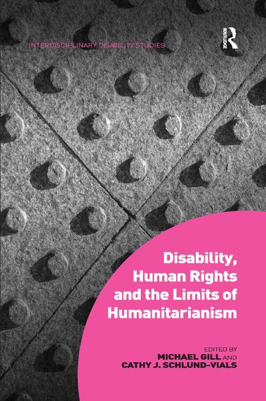 Michael Gill, Cathy J. Schlund-Vials - Disability, Human Rights and the Limits of Humanitarianism, Häftad