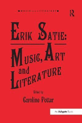 bokomslag Erik Satie: Music, Art and Literature