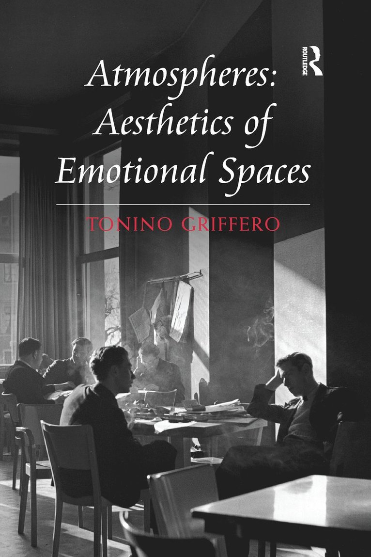 Tonino Griffero - Atmospheres: Aesthetics of Emotional Spaces, Häftad