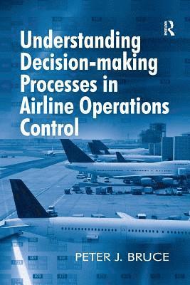 bokomslag Understanding Decision-making Processes in Airline Operations Control