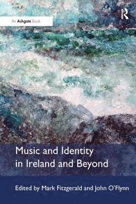 Mark Fitzgerald, John O'Flynn - Music and Identity in Ireland and Beyond, Häftad