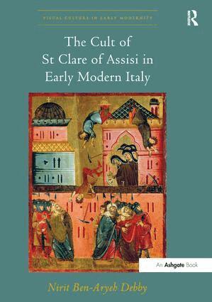Nirit Ben-Aryeh Debby - Cult of St Clare of Assisi in Early Modern Italy, Häftad
