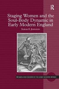 bokomslag Staging Women and the Soul-Body Dynamic in Early Modern England