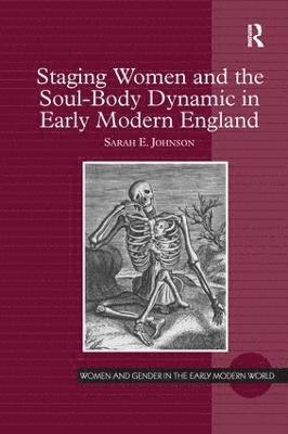 Staging Women and the Soul-Body Dynamic in Early Modern England 1