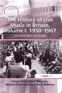 bokomslag The History of Live Music in Britain, Volume I: 1950-1967