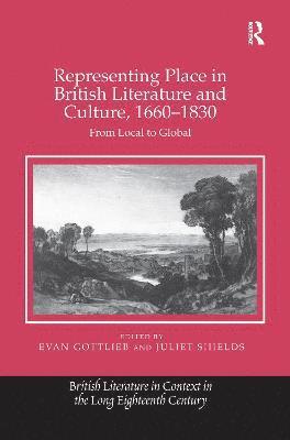 Representing Place in British Literature and Culture, 1660-1830 1